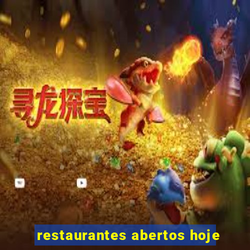 restaurantes abertos hoje